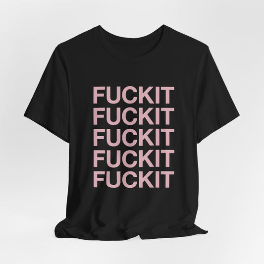 Fuckit Shirt
