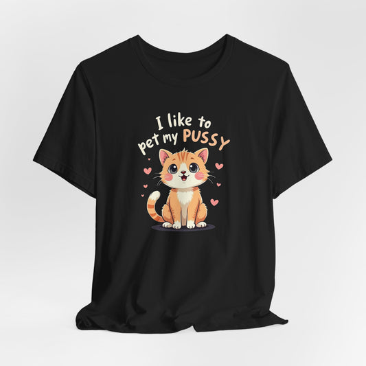 Like To Pet My Pussy Shirt