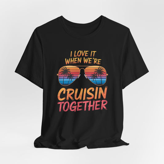I Love It When We're Cruisin' Together Shirt