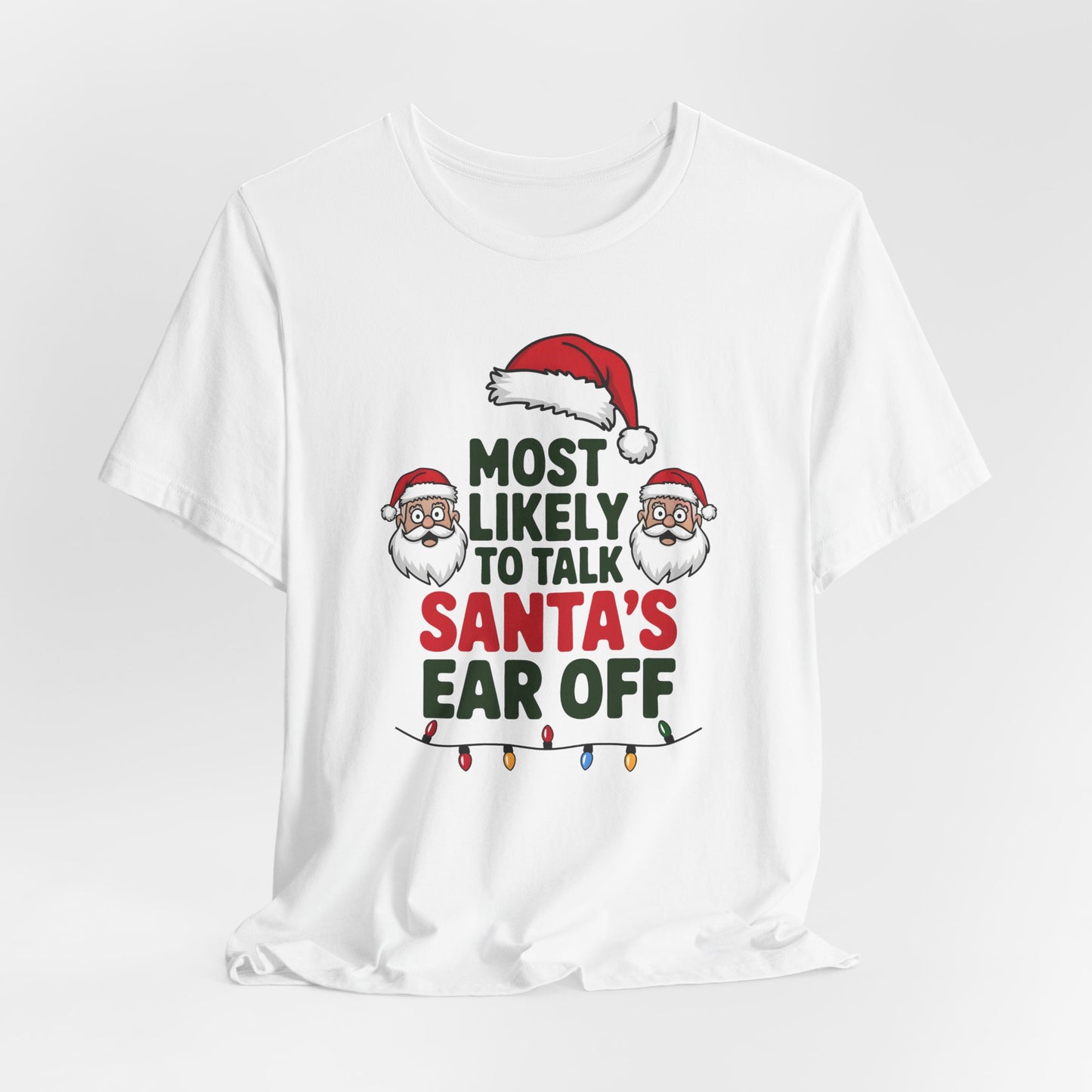 Most Likely To Talk Santas Ear Off Shirt