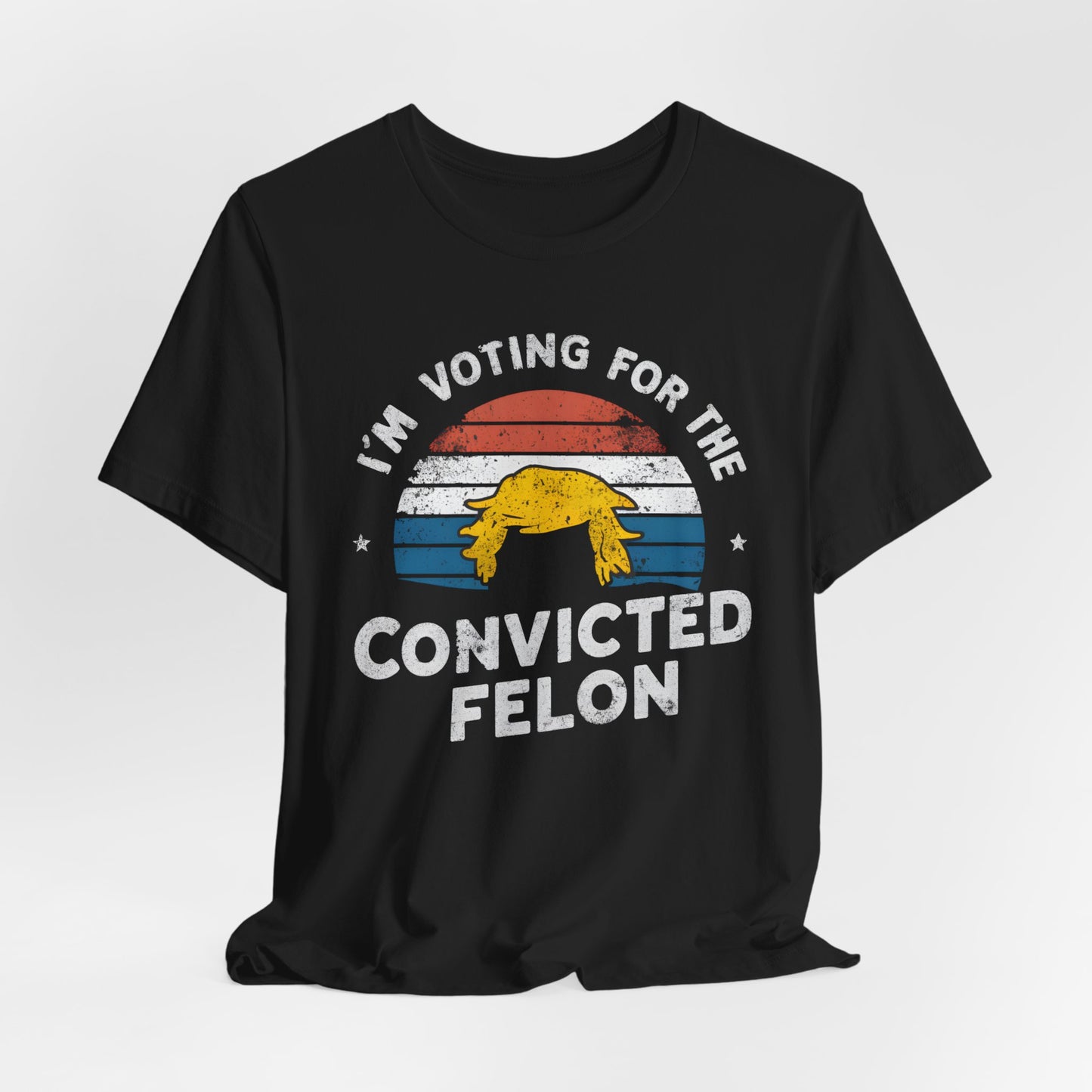 I'm Voting For The Convicted Felon Shirt