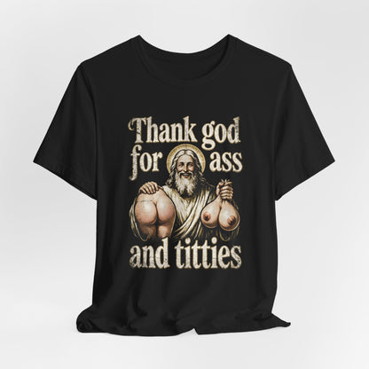 Thank God for Ass and Titties Shirt
