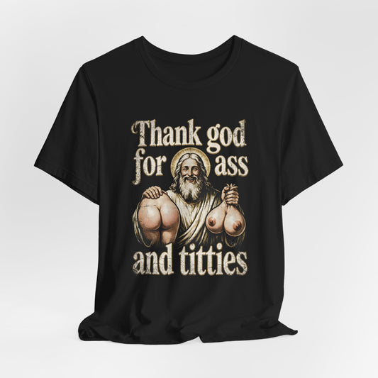 Thank God for Ass and Titties Shirt