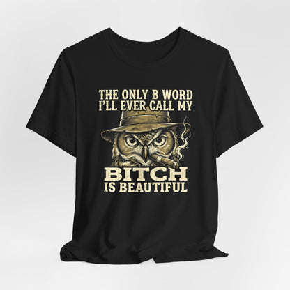 My Bitch Is Beautiful Shirt
