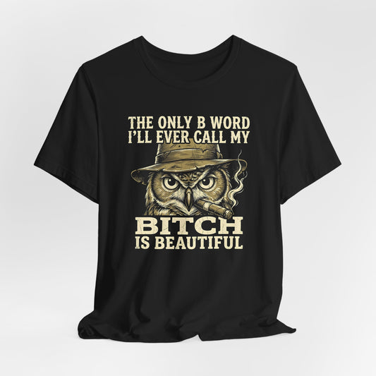My Bitch Is Beautiful Shirt