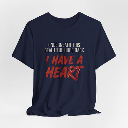 Underneath This Beautiful Huge Rack I Have a Heart Shirt