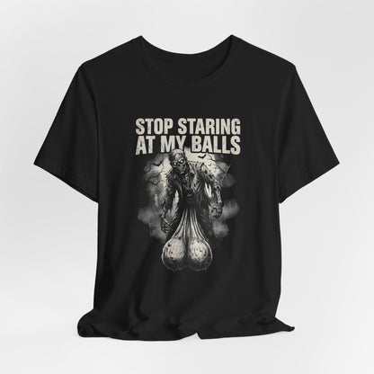 Stop Staring At My Balls Shirt