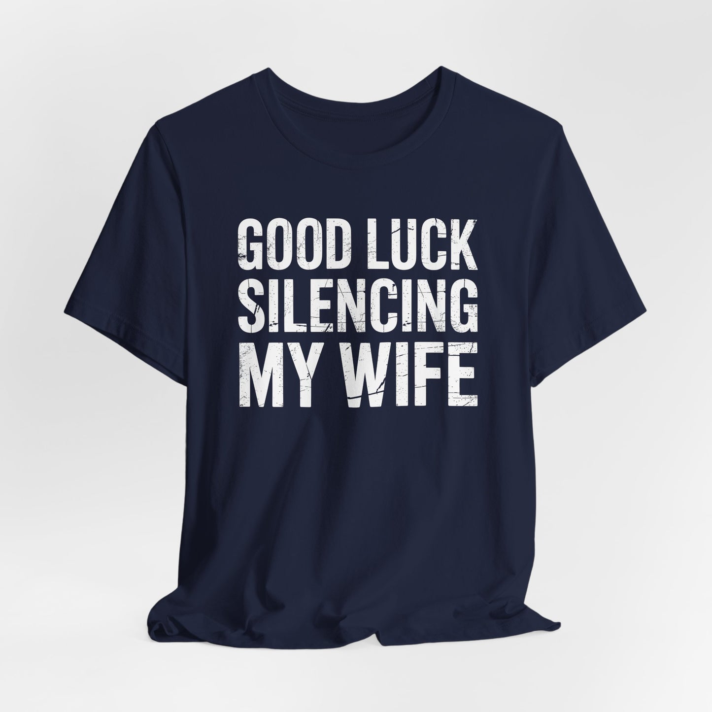 Good Luck Silencing My Wife Shirt