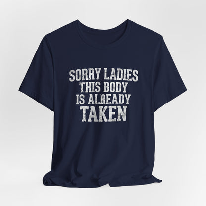 Sorry Ladies This Body Is Already Taken Shirt