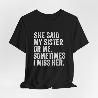 She Said My Sister Or Me Shirt
