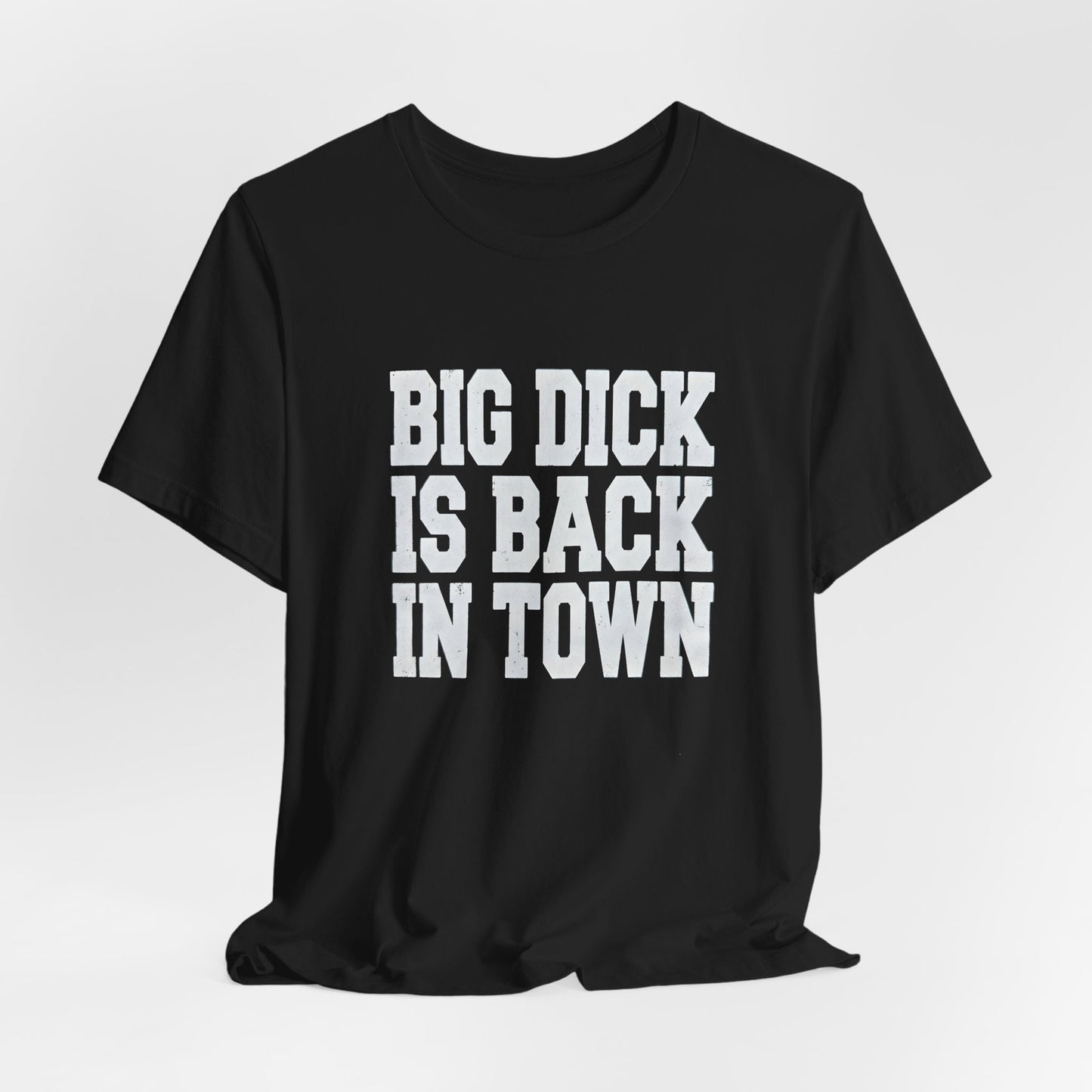 Big Dick Is Back in Town Shirt