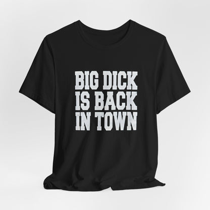 Big Dick Is Back in Town Shirt