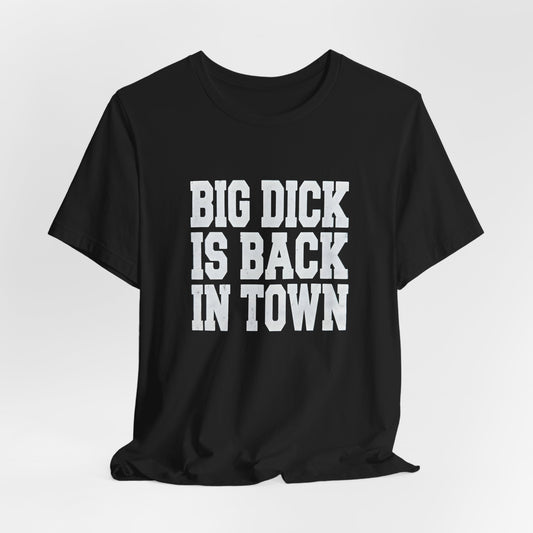 Big Dick Is Back in Town Shirt
