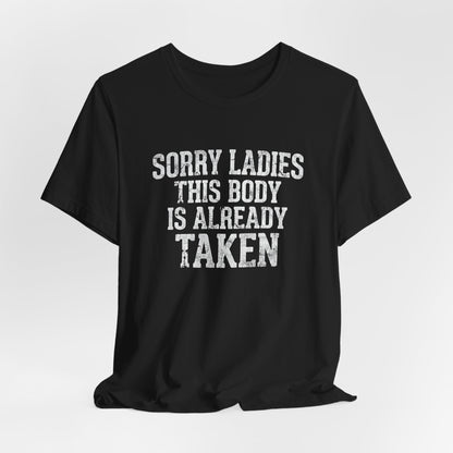 Sorry Ladies This Body Is Already Taken Shirt