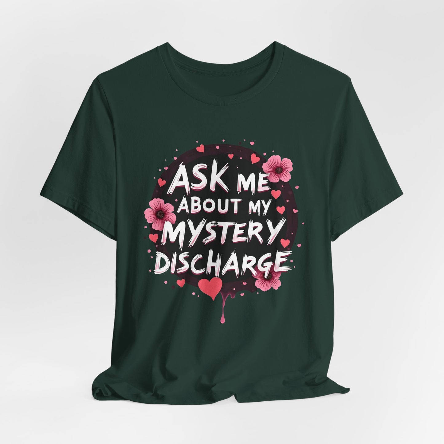 Ask Me About My Mystery Discharge Shirt