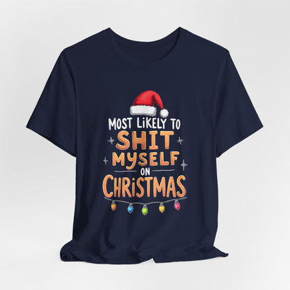 Most Likely to Shit Myself on Christmas Shirt