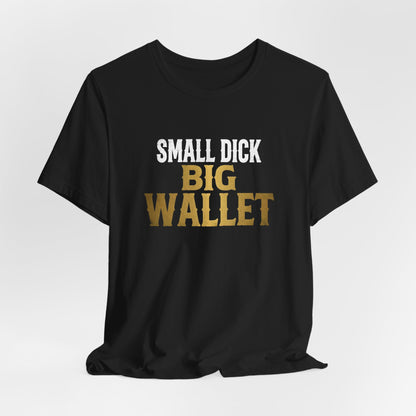 Small Dick Big Wallet Shirt
