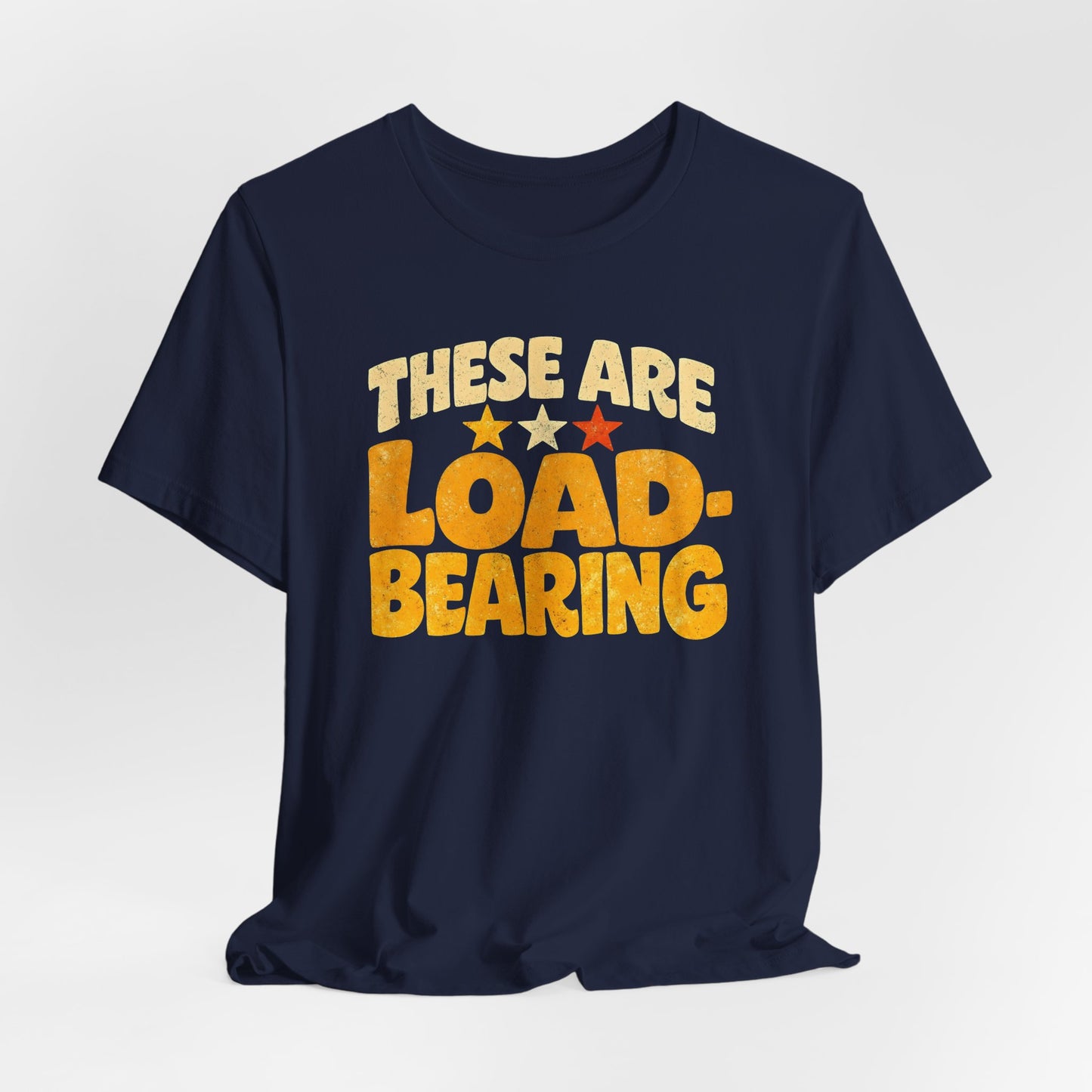These Are Load-Bearing Shirt