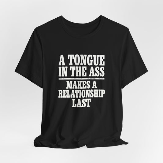 A Tongue In The Ass Makes A Relationship Last Shirt