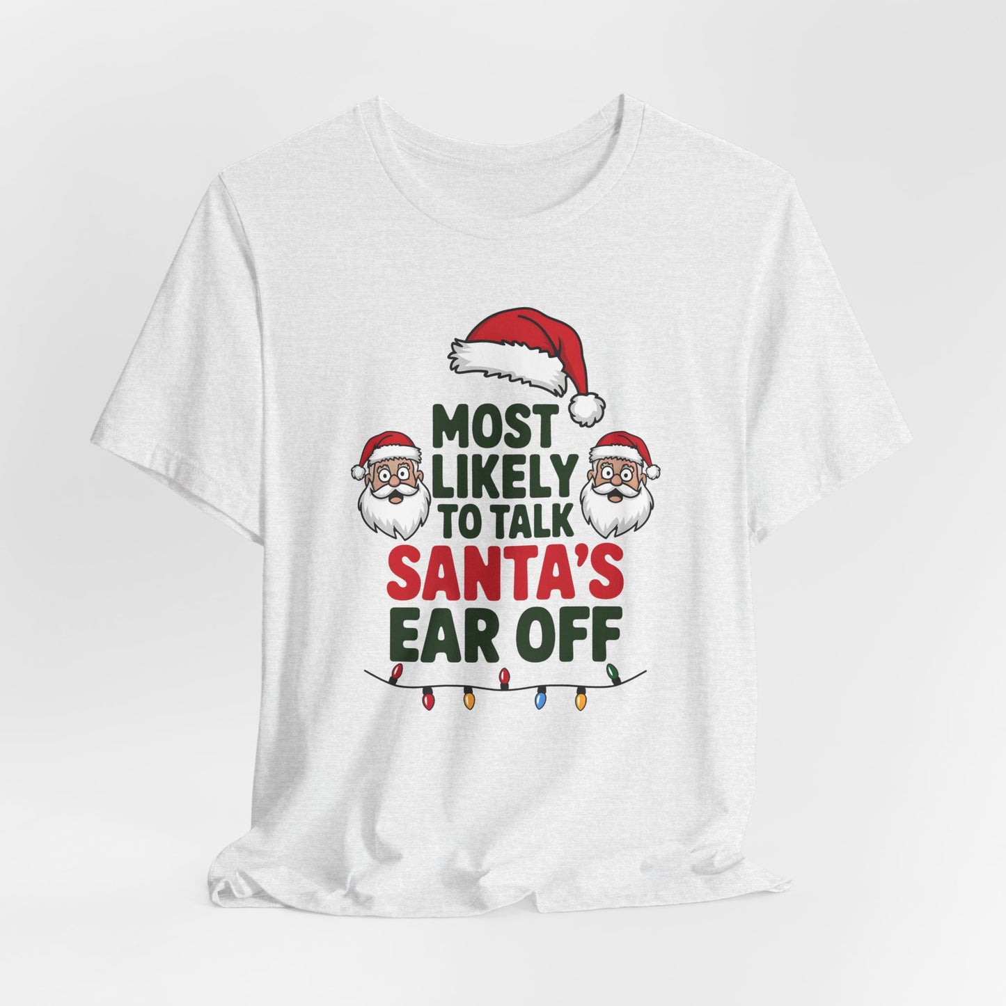 Most Likely To Talk Santas Ear Off Shirt