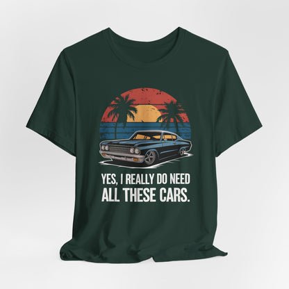 Yes, I Really Do Need All These Cars Shirt
