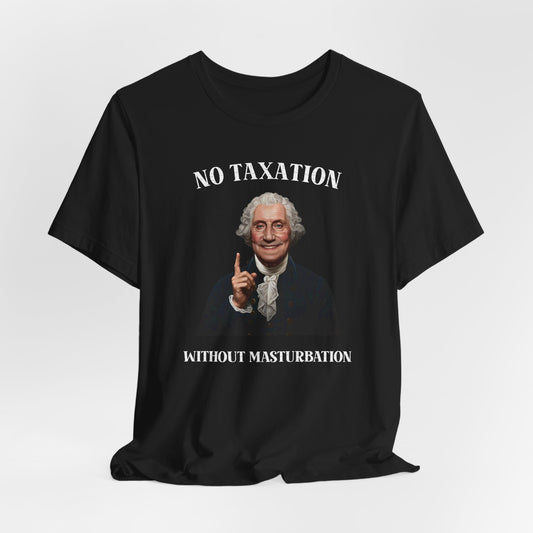 No Taxation Without Masturbation Shirt