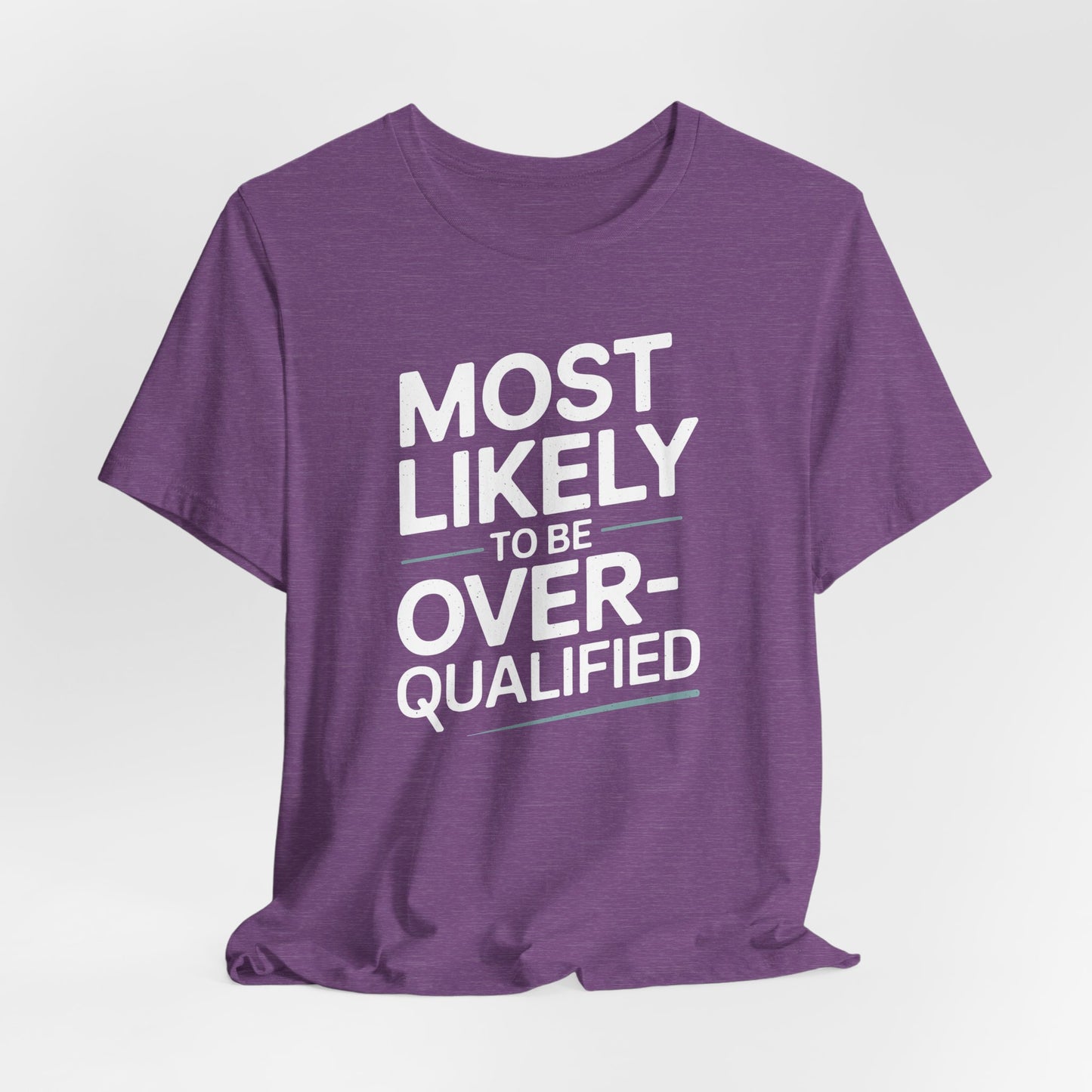 Most Likely to Be Overqualified Shirt