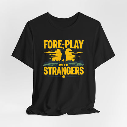 Fore-Play with Strangers Shirt