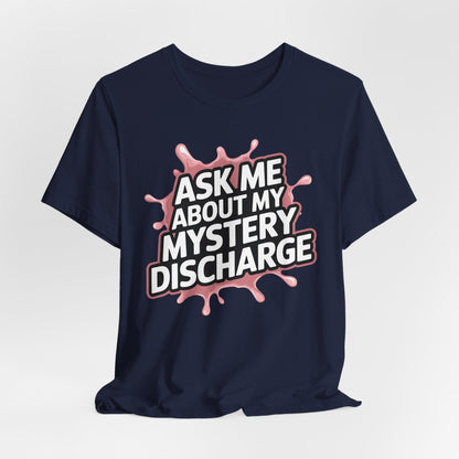 Ask Me About My Mystery Discharge Shirt