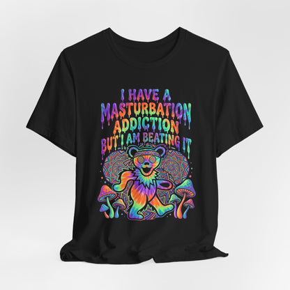 I Have a Masturbation Addiction Shirt