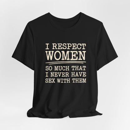 I Respect Women So Much Shirt