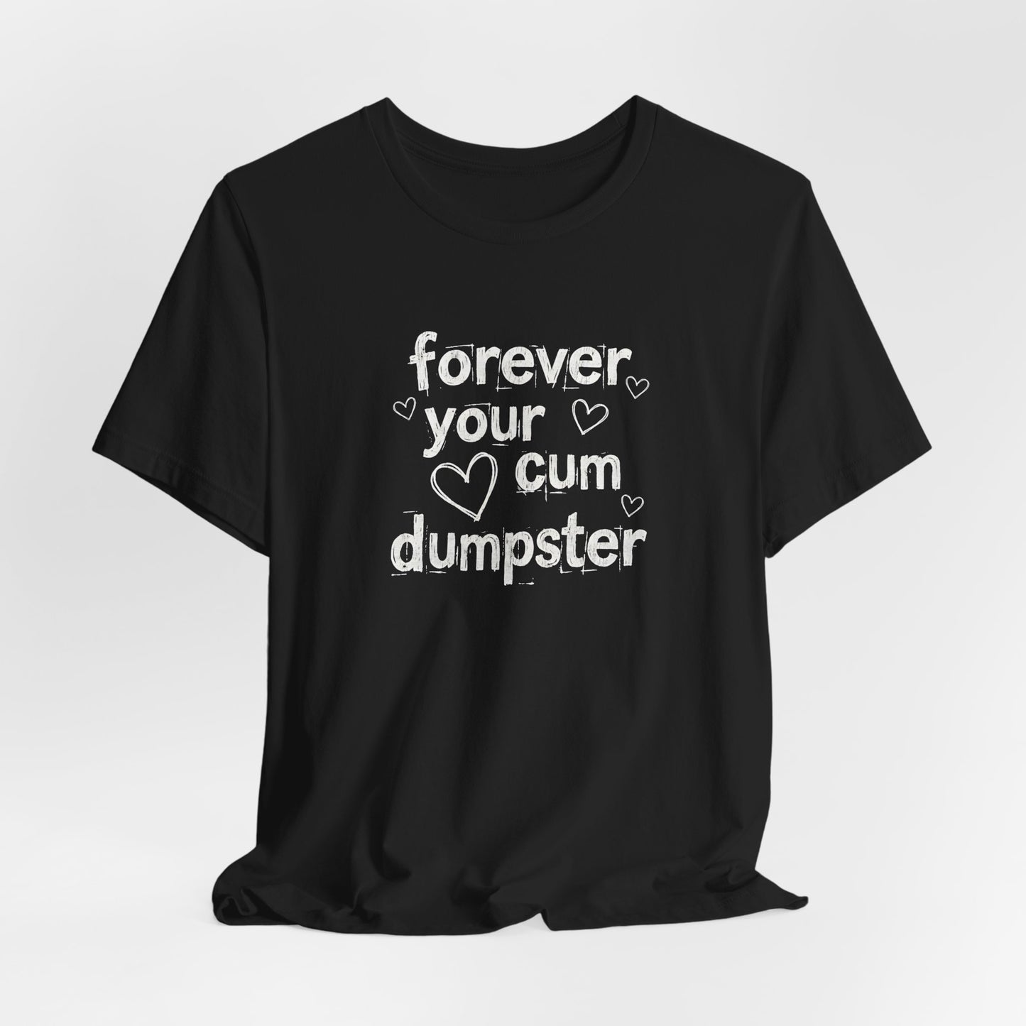 Forever Your Cum Dumpster Shirt