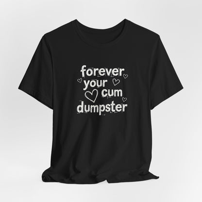 Forever Your Cum Dumpster Shirt