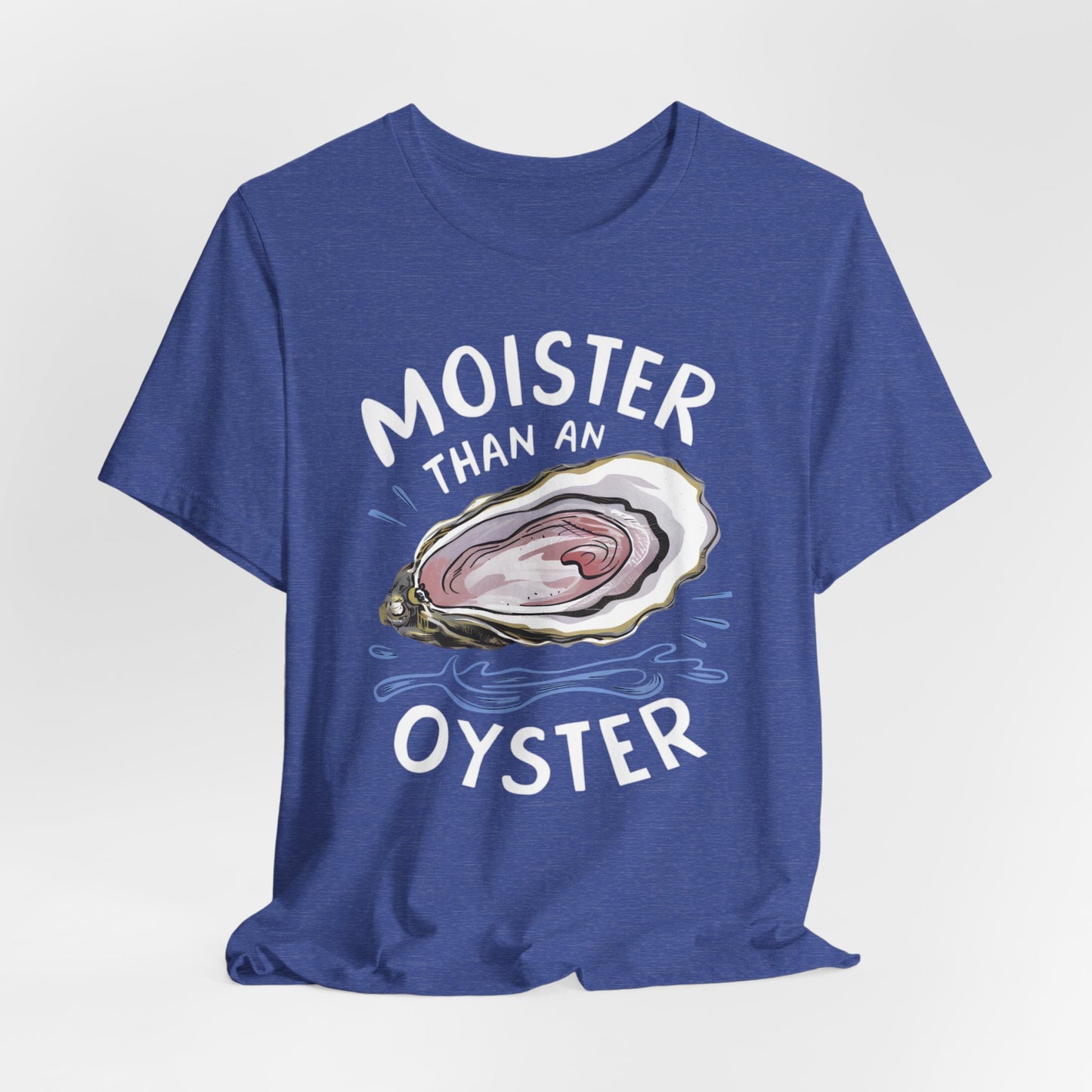 Moister Than An Oyster Shirt