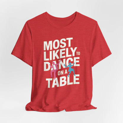 Most Likely To Dance On A Table Shirt