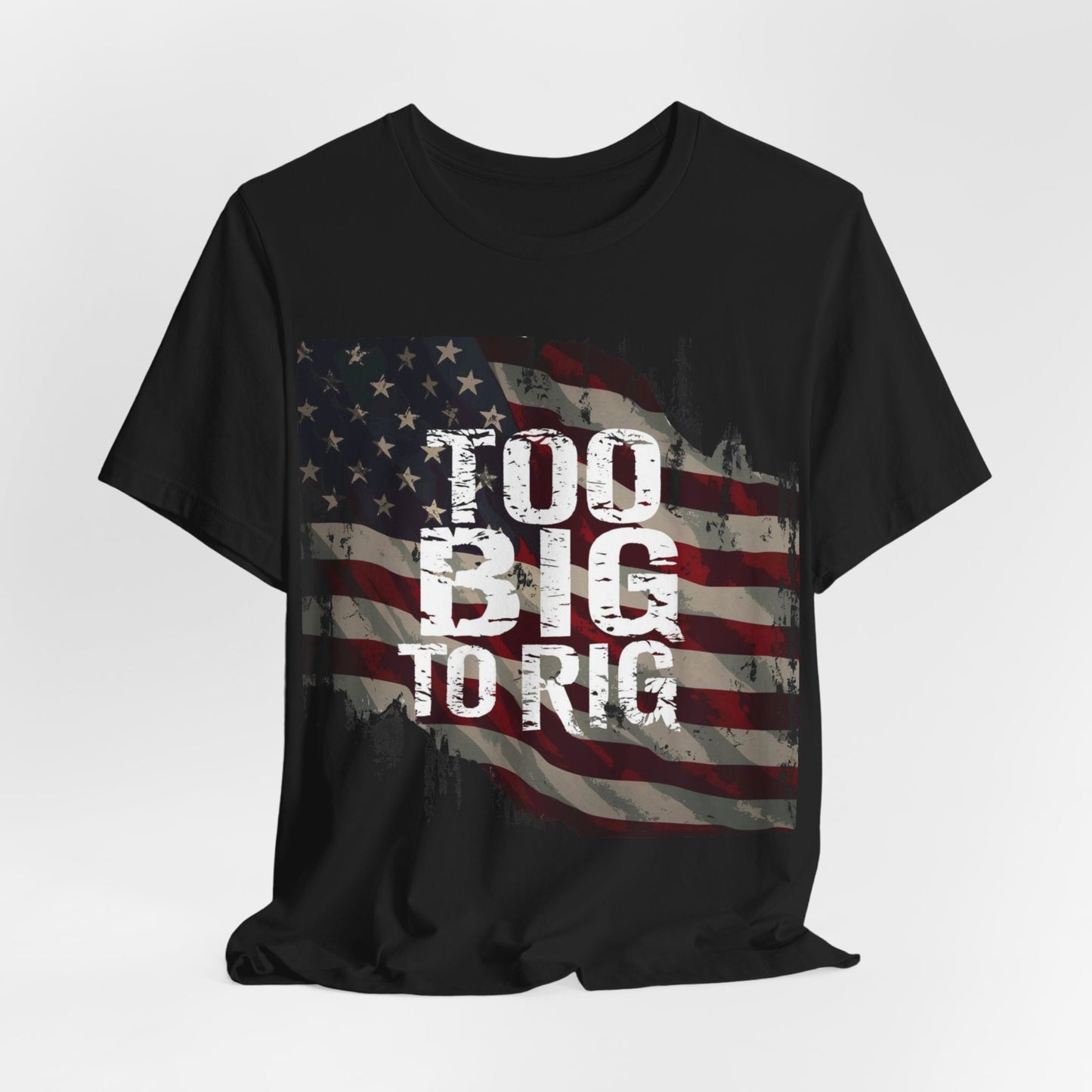 Too Big To Rig Shirt