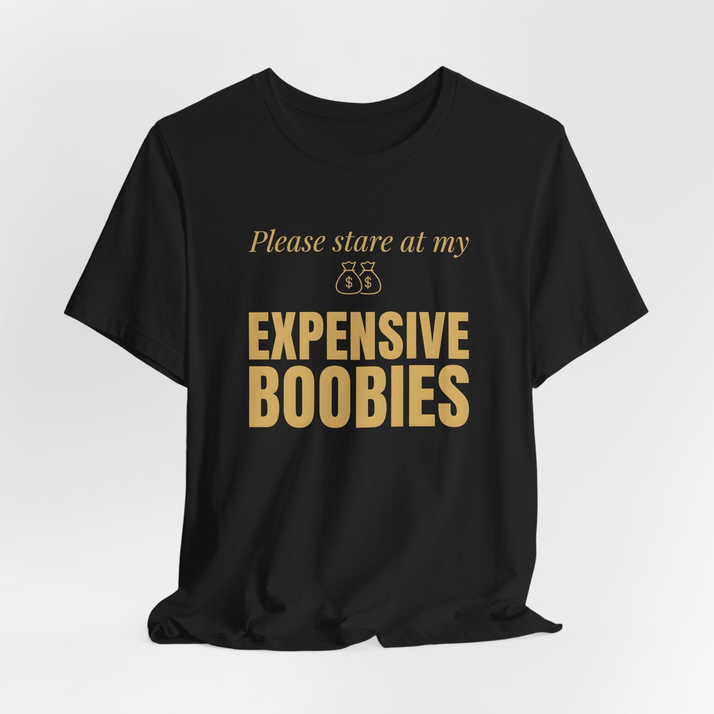 Please Stare at My Expensive Boobies Shirt