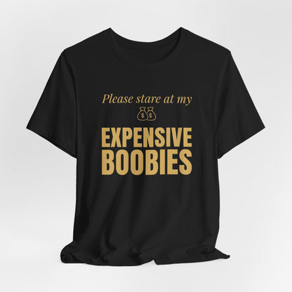 Please Stare at My Expensive Boobies Shirt
