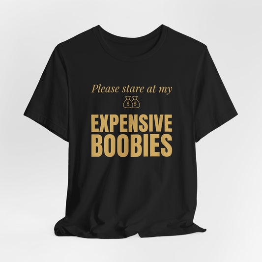 Please Stare at My Expensive Boobies Shirt