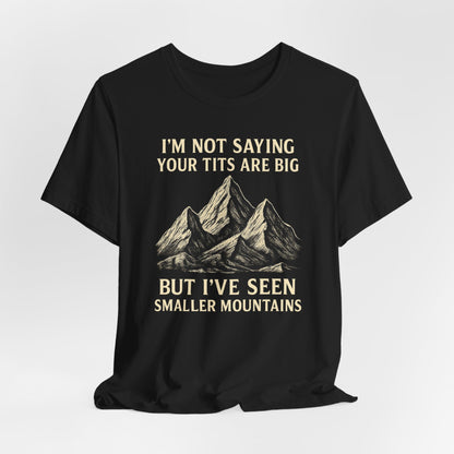 I’m Not Saying Your Tits Are Big Shirt