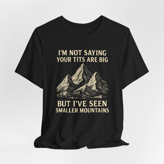 I’m Not Saying Your Tits Are Big Shirt