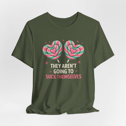 They Aren't Going to Suck Themselves Shirt