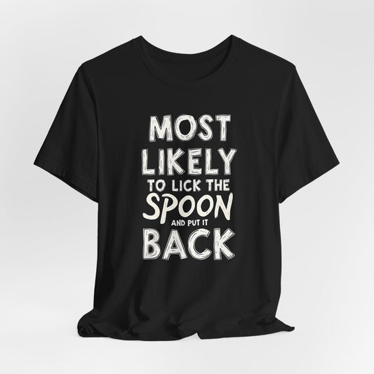 Most Likely to Lick the Spoon and Put It Back Shirt