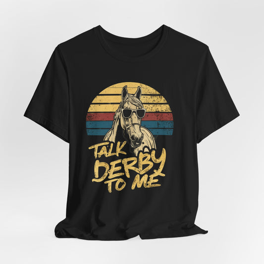 Talk Derby To Me Horse Shirt