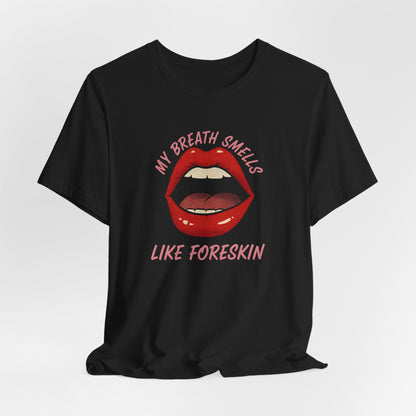 My Breath Smells Like Foreskin Shirt