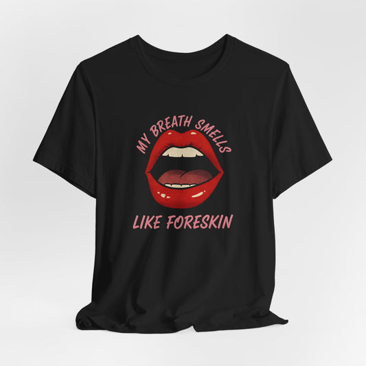 My Breath Smells Like Foreskin Shirt