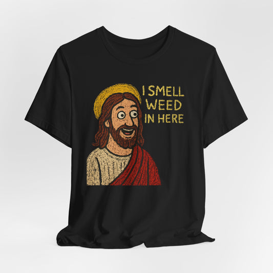 I Smell Weed In Here Jesus Shirt