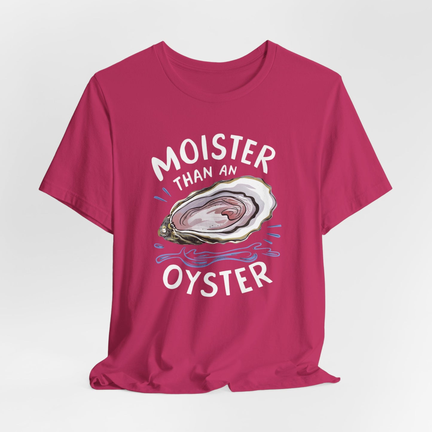 Moister Than An Oyster Shirt