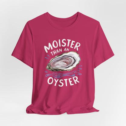 Moister Than An Oyster Shirt