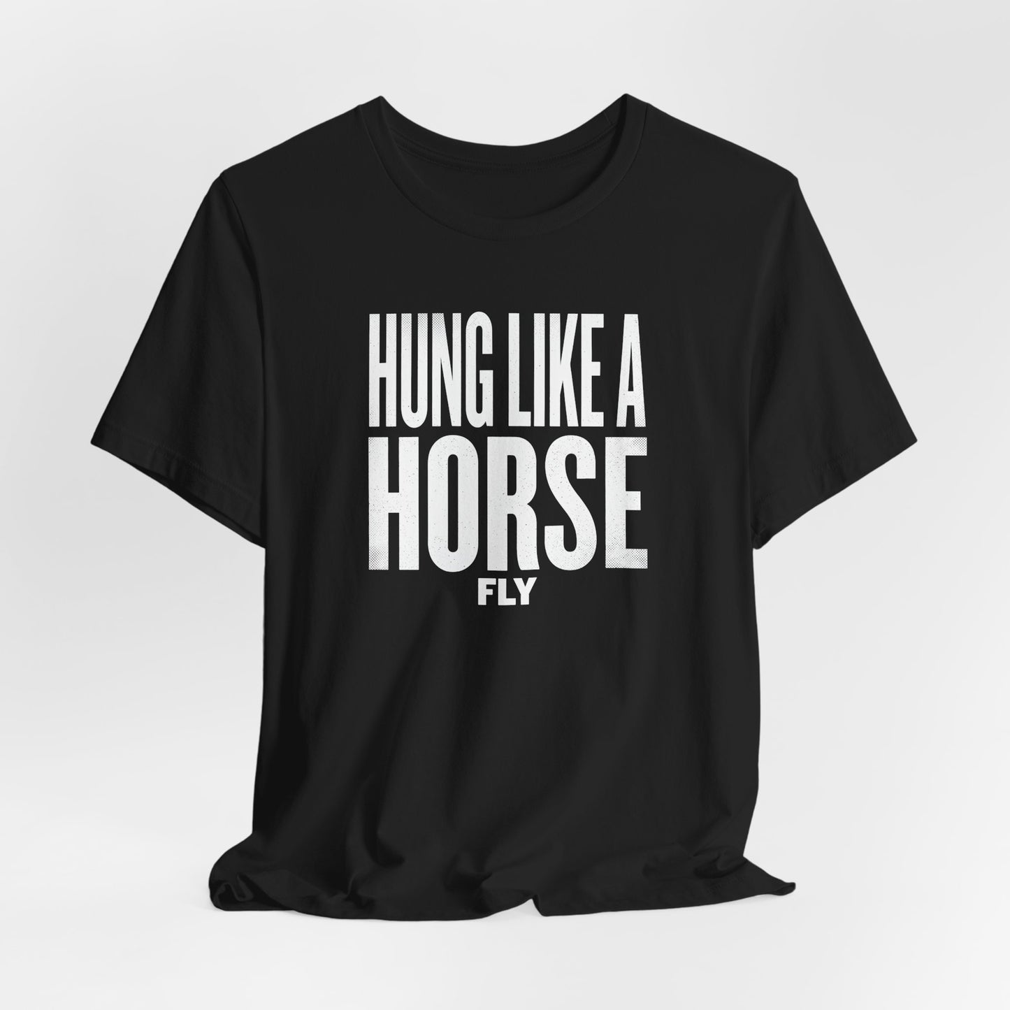 Hung Like A Horse Fly Shirt